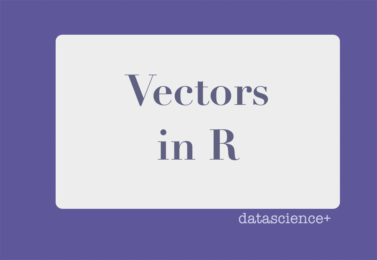 How to Create and Edit Vectors in R | DataScience+